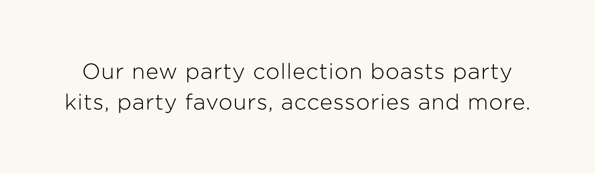 New Girl Party. Princess Party, for the dolls and divas who delight in dressing up. Our party shop is now open! Shop Now
