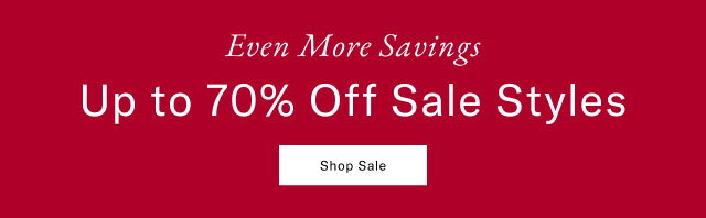 Even more savings                                            Up to 70% off sale styles                                            Shop now