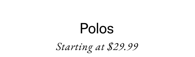 Polos Starting at $29.99