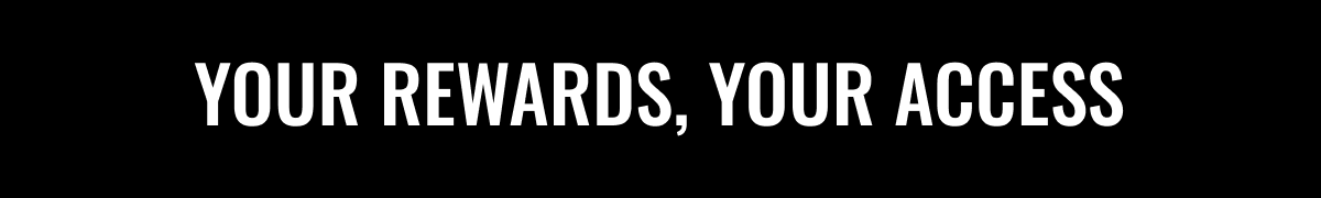 YOUR REWARDS YOUR ACCESS
