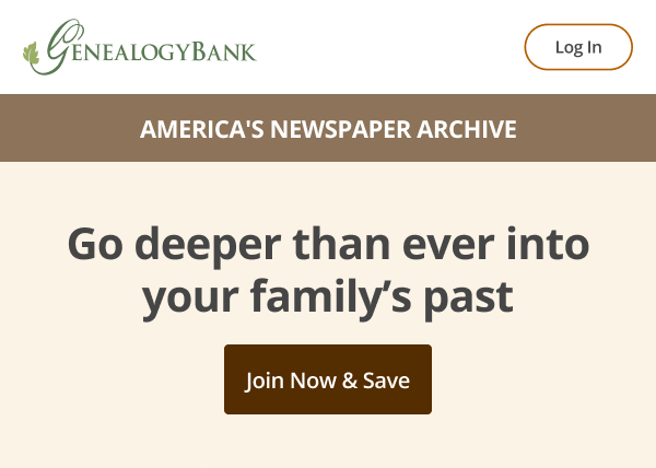 Go deeper than ever into your family’s past Join Now & Save 