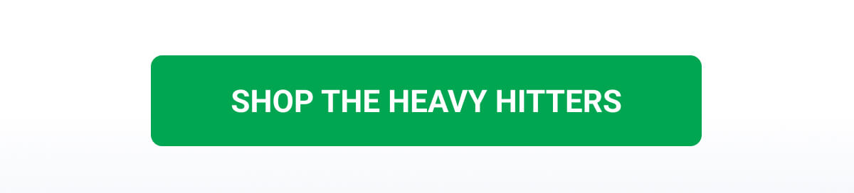 SHOP THE HEAVY HITTERS