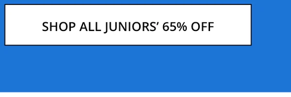 SHOP ALL JUNIORS' 65% OFF