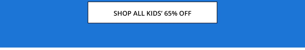 SHOP ALL KIDS' 65% OFF