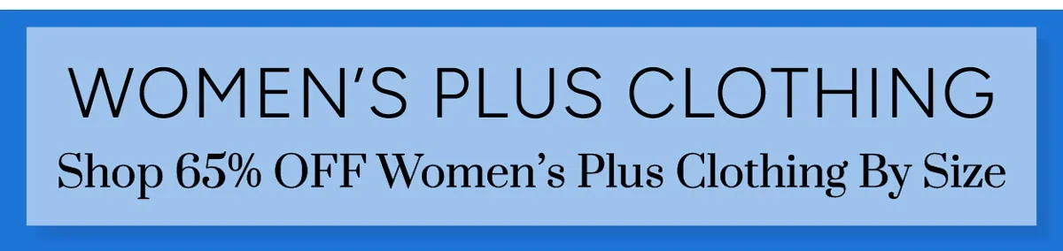 Shop 65% OFF Women’s Plus Clothing By Size
