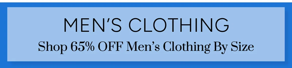Shop 65% OFF Men’s Clothing By Size