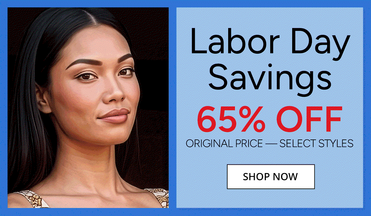 Labor Day Savings 65% Off Original Price Select Styles - SHOP NOW