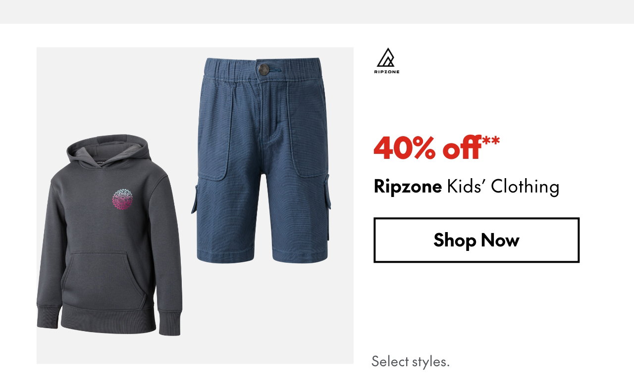 Ripzone Kids' Clothing
40% off**
Select styles.