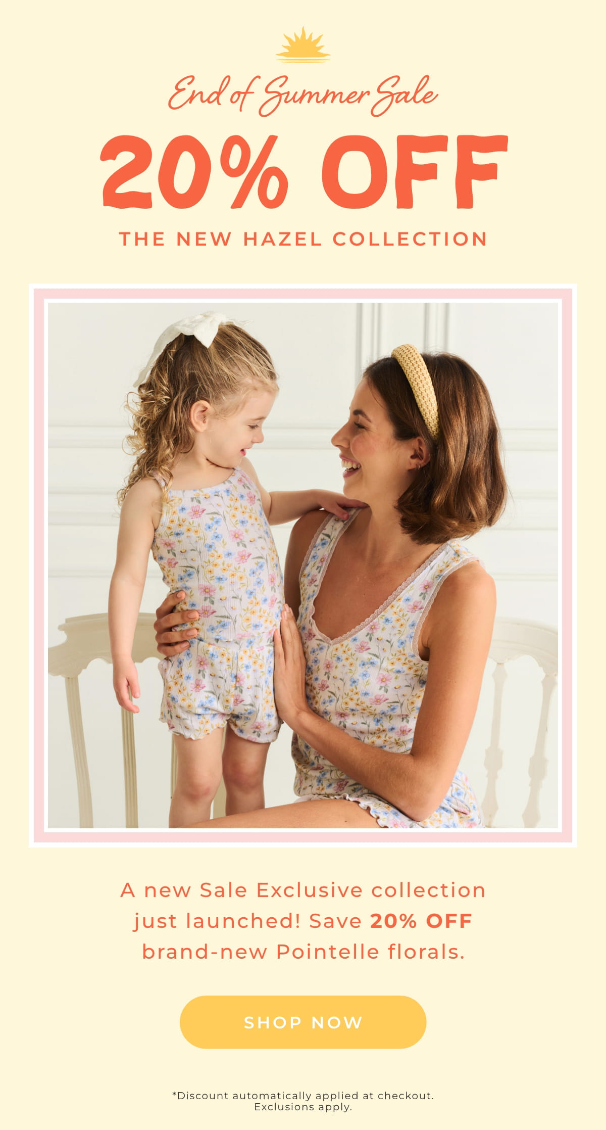End of Summer Sale: 20% Off The New Hazel Collection... A new Sale Exclusive collection just launched! Save 20% OFF bdrand-new Pointelle florals. [SHOP NOW]