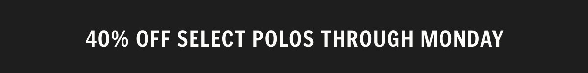 40% Off Select Polos Through Monday