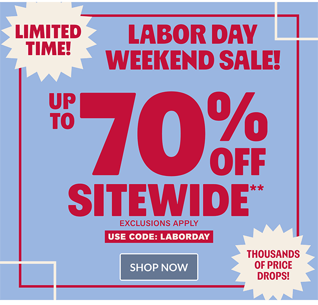 Limited time! Labor Day Weekend Sale! Up to 70% off sitewide. Thousands of price drops! Use code LABORDAY. Exclusions apply. Shop now.