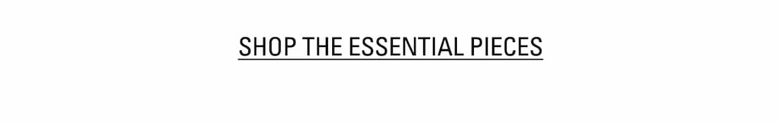 SHOP ALL ESSENTIAL PIECES
