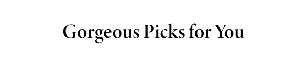 Gorgeous Picks for You