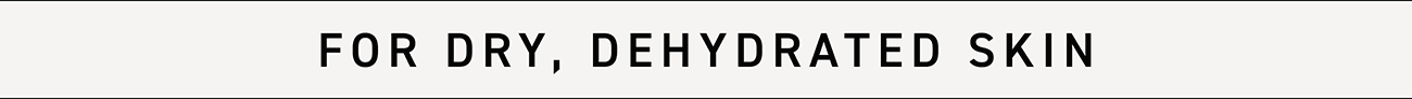 Shop Treatments For Dry, Dehydrated Skin.