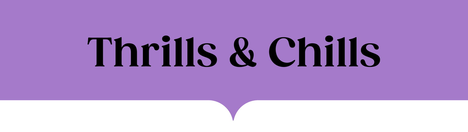 Thrills and Chills
