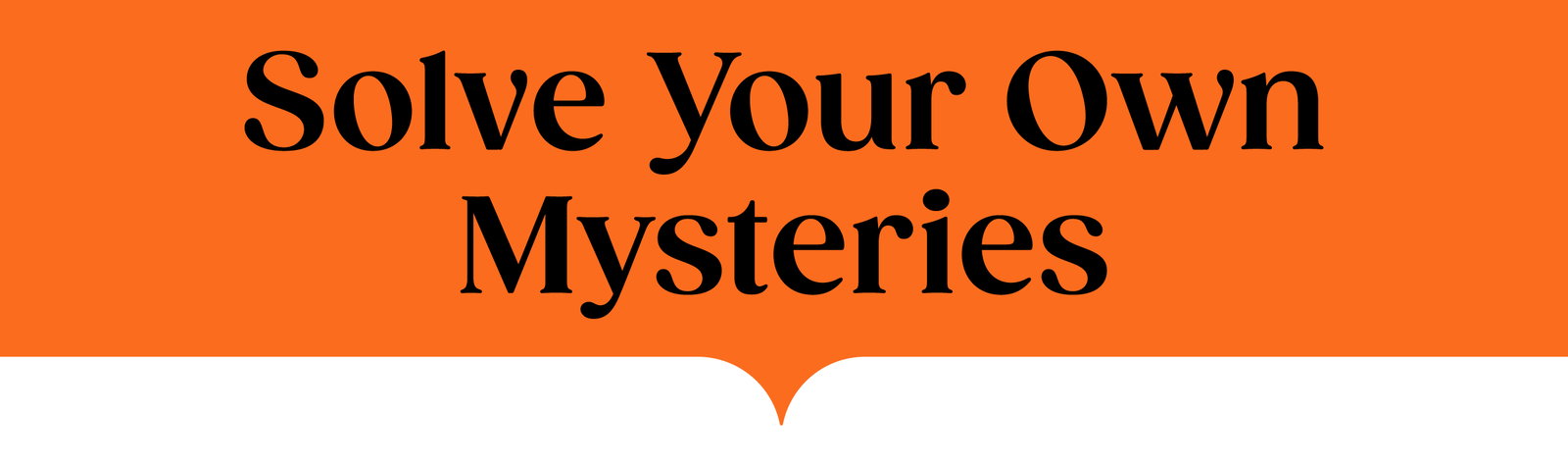Solve Your Own Mysteries