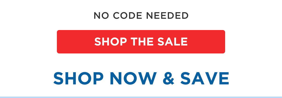 No code needed SHOP THE SALE SHOP NOW & SAVE