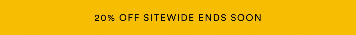 20% OFF SITEWIDE ENDS SOON