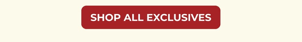 SHOP ALL EXCLUSIVES