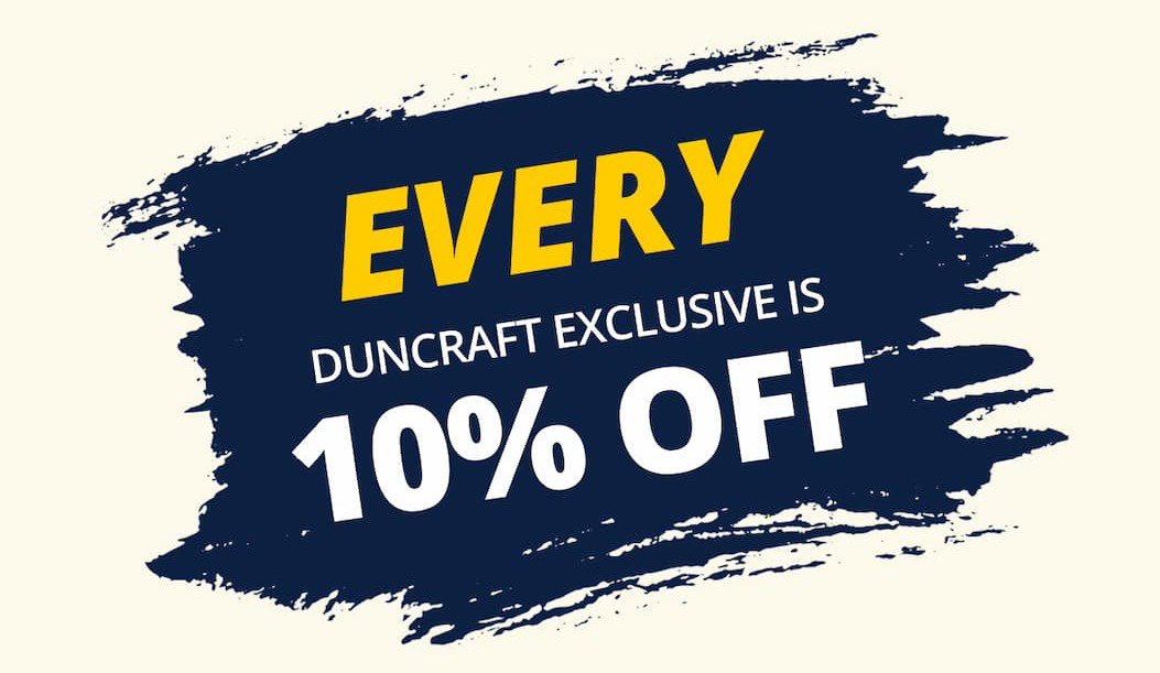 every duncraft exclusive is 10% off