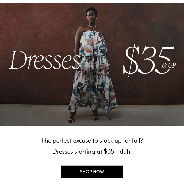Shop Now - Dresses from $35