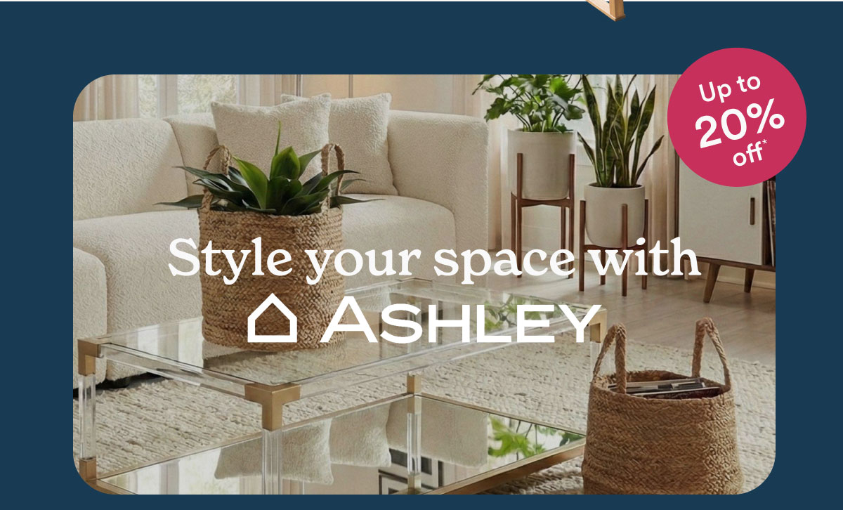 Style your space with Ashley Furniture. Up to 20% off.