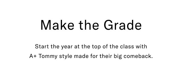Make the grade                                            Start the year at the top of the class with A+ tommy style made for their big comeback.