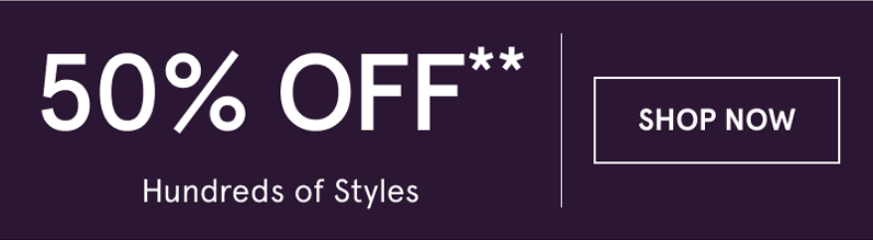 50% OFF hundreds of styles. Click here to shop now