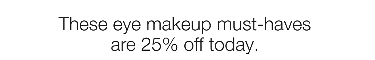 These eye makeup must-haves are 25% off today.