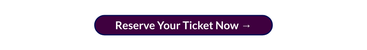  Reserve Your Ticket Now →