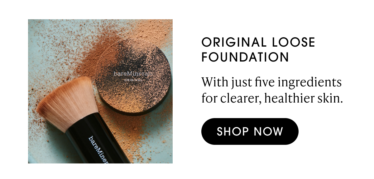 Original loose foundation. With just five ingredients for clearer, healthier skin. Shop now