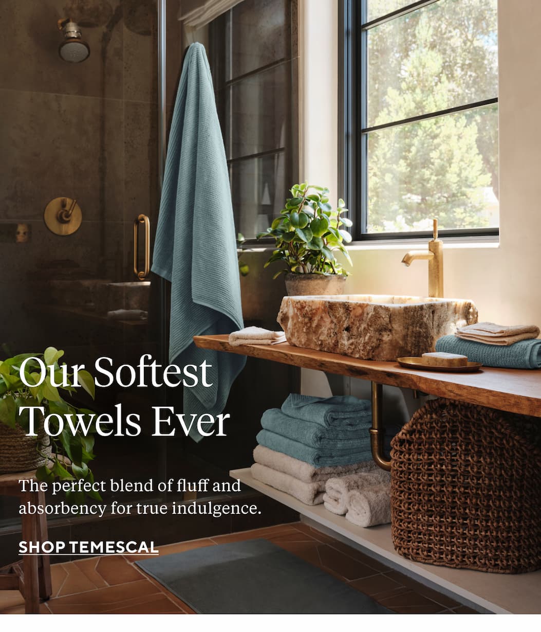 Our softest towels ever The perfect blend of fluff and absorbency for true indulgence. Shop Temescal >