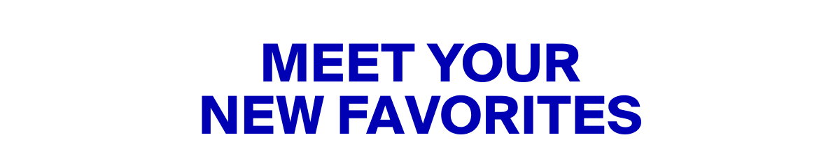 Meet Your New Favorites