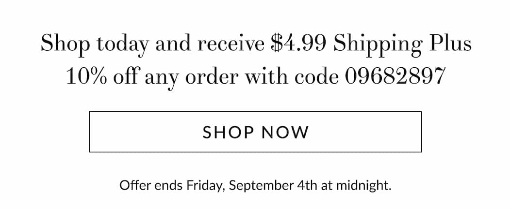 $4.99 Shipping Plus 10% Off Any Order 