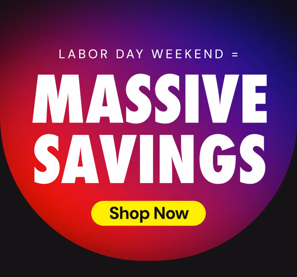 Labor Day Weekend Massive Savings!