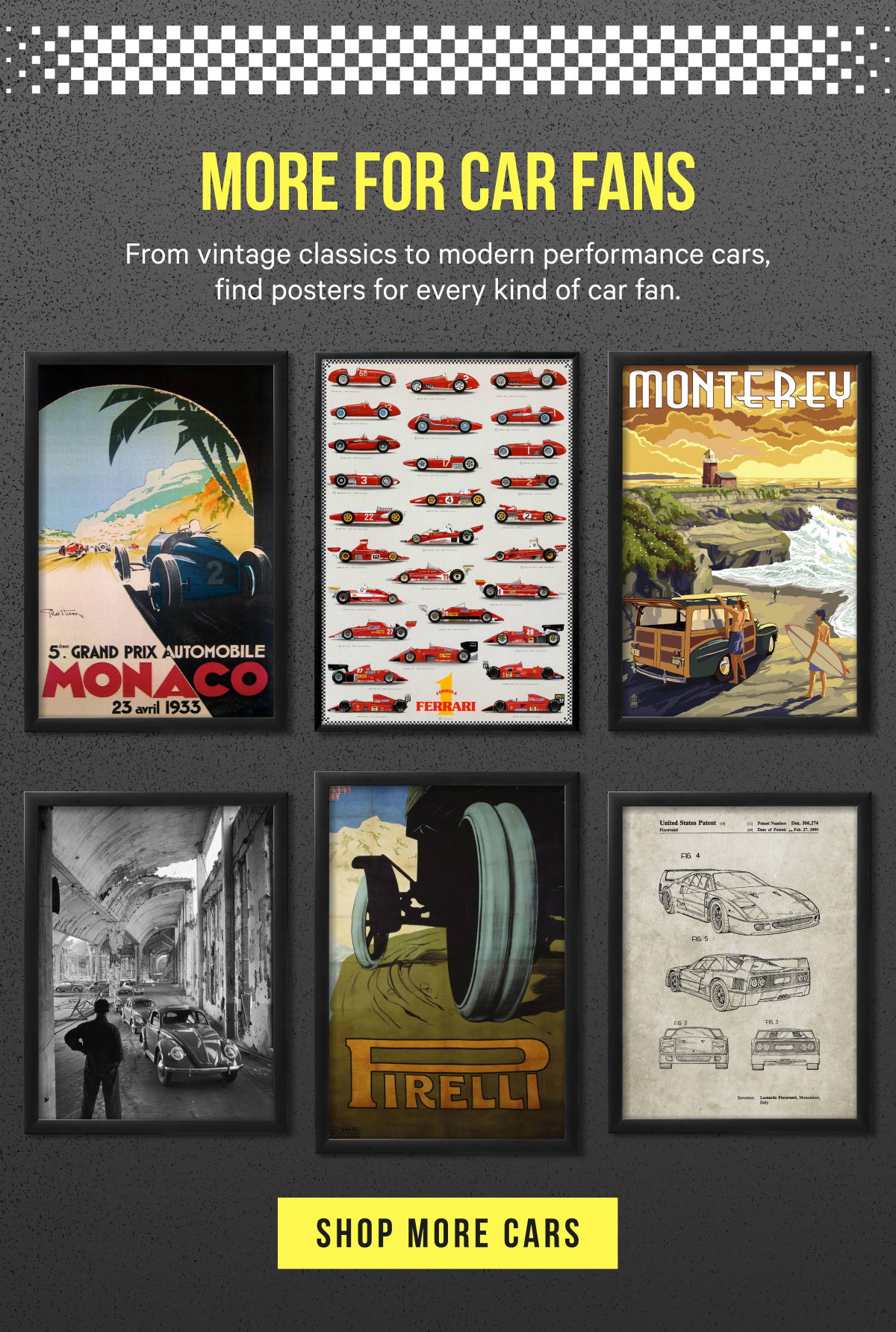 More for Car Fans: From vintage classics to modern performance cars, find posters for every kind of car fan.