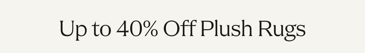 Up to 40% Off Plush Rugs 