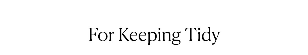 For Keeping Tidy