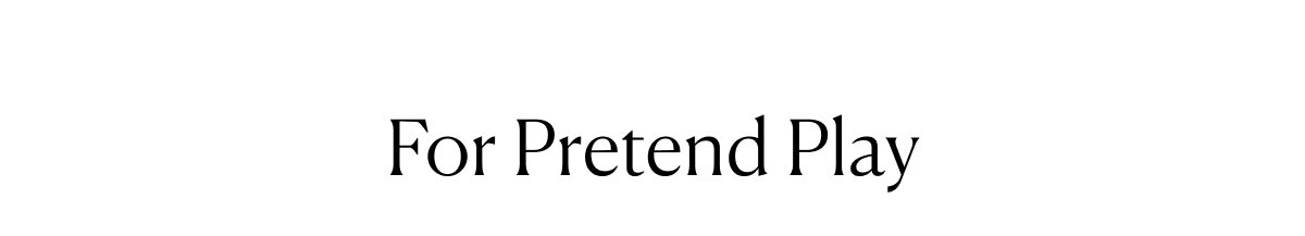 For Pretend Play