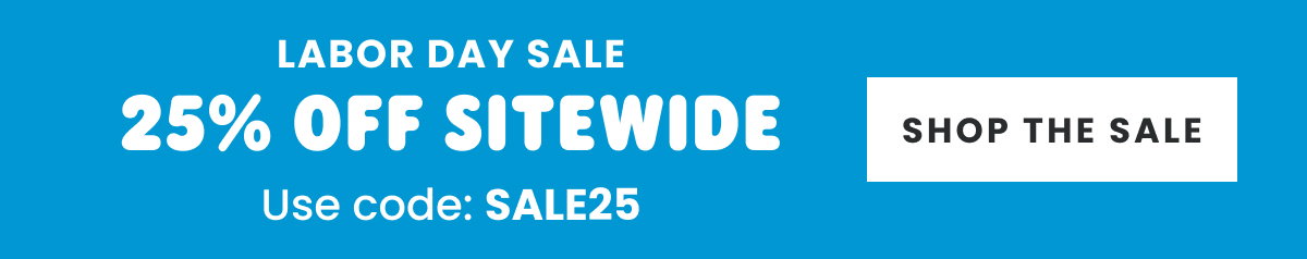 LABOR DAY SALE STARTS NOW! 25% OFF