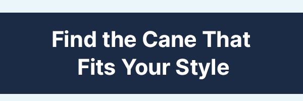 Find the Cane That Fits Your Style