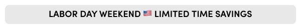 LABOR DAY WEEKEND 🇺🇸 LIMITED TIME SAVINGS