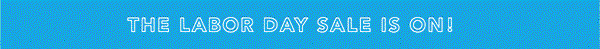 The Labor Day Sale is ON!