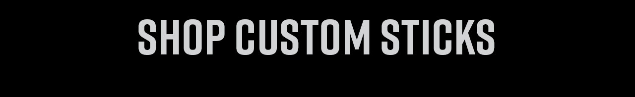 B6- Shop Custom Sticks