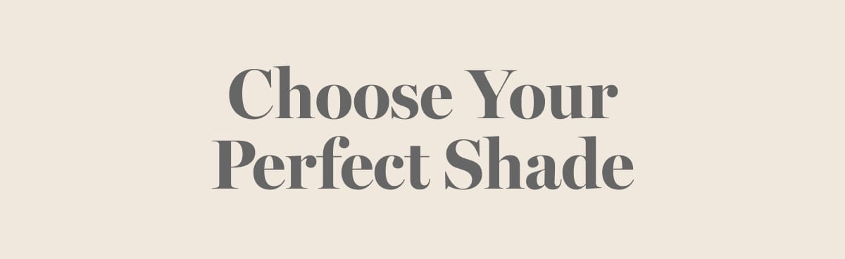 Choose Your Perfect Shade