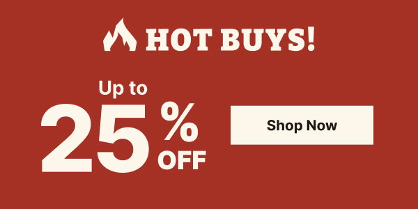 Hot Buys Going on Now! Up to 25% Off!