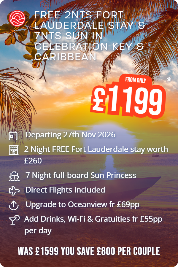 Free 2nts Fort Lauderdale Stay & 7nts Sun in Celebration Key & Caribbean – Smart Holiday promotional image. From £1,199 Includes: Departing 27th Nov 2026, 2 Night FREE Fort Lauderdale stay worth £260, 7 Night full-board Sun Princess, Direct Flights Included, Upgrade to Oceanview fr £69pp, Add Drinks, Wi-Fi & Gratuities fr £55pp per day. WAS £1599 YOU SAVE £800 PER COUPLE