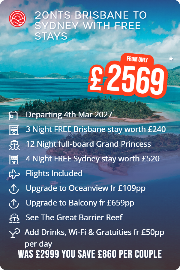 20nts Brisbane to Sydney with Free Stays – Smart Holiday promotional image. From £2,569 Includes: Departing 4th Mar 2027, 3 Night FREE Brisbane stay worth £240, 12 Night full-board Grand Princess, 4 Night FREE Sydney stay worth £520, Flights Included, Upgrade to Oceanview fr £109pp, Upgrade to Balcony fr £659pp, See The Great Barrier Reef, Add Drinks, Wi-Fi & Gratuities fr £50pp per day. WAS £2999 YOU SAVE £860 PER COUPLE