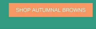 SHOP AUTUMNAL BROWNS