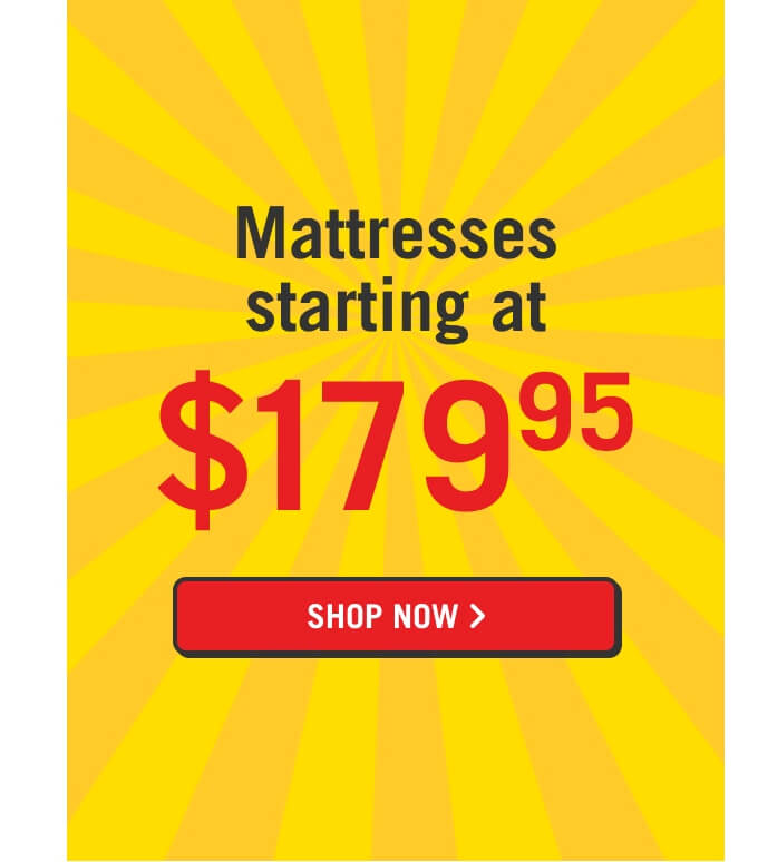 Mattresses strarting at $179.95.